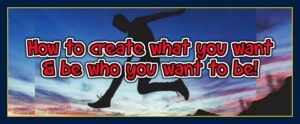 How to create what you want have life