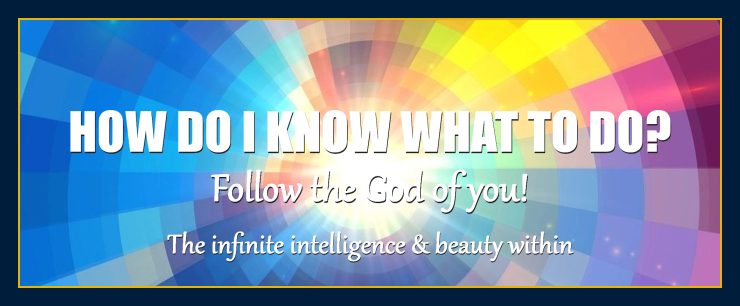 How so I know what to do? Follow the God of You Intuitive Guidance